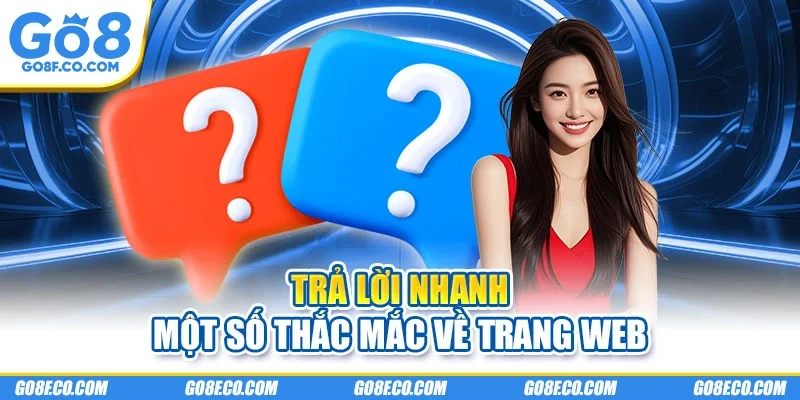 Trả lời nhanh một số thắc mắc về trang web